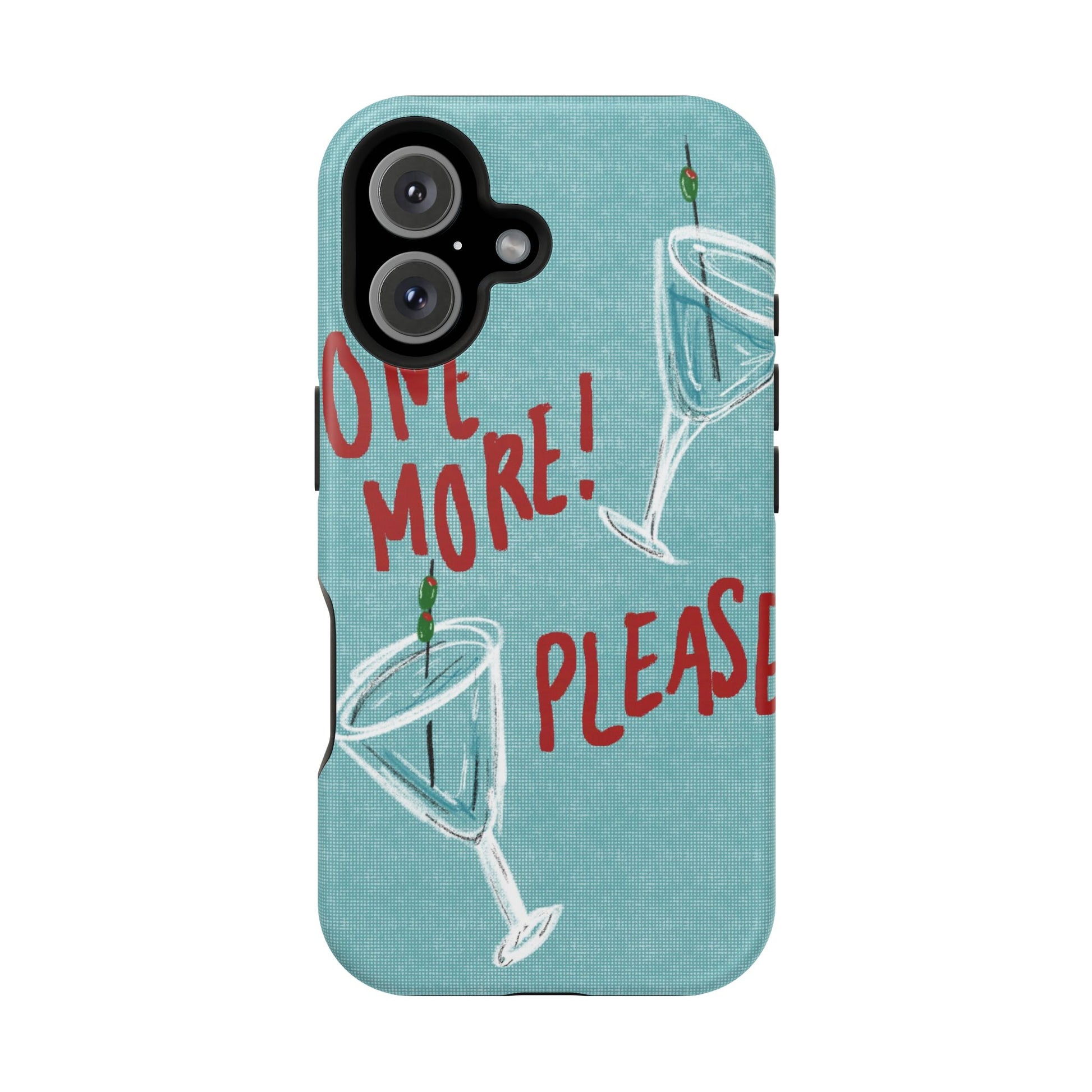 "One More Please!" Phone Case