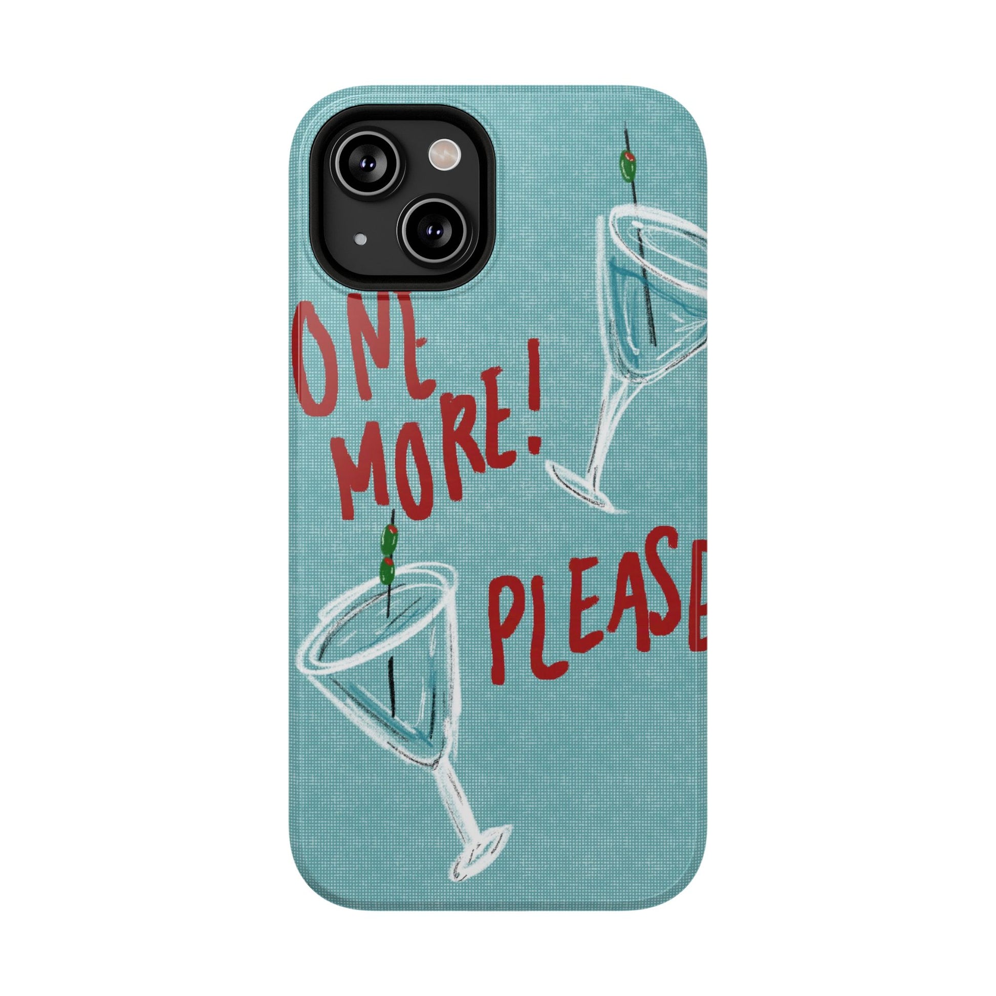 "One More Please!" Phone Case
