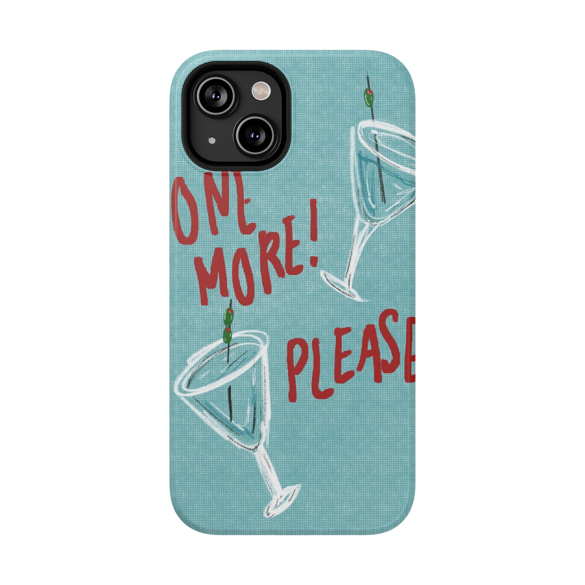 "One More Please!" Phone Case