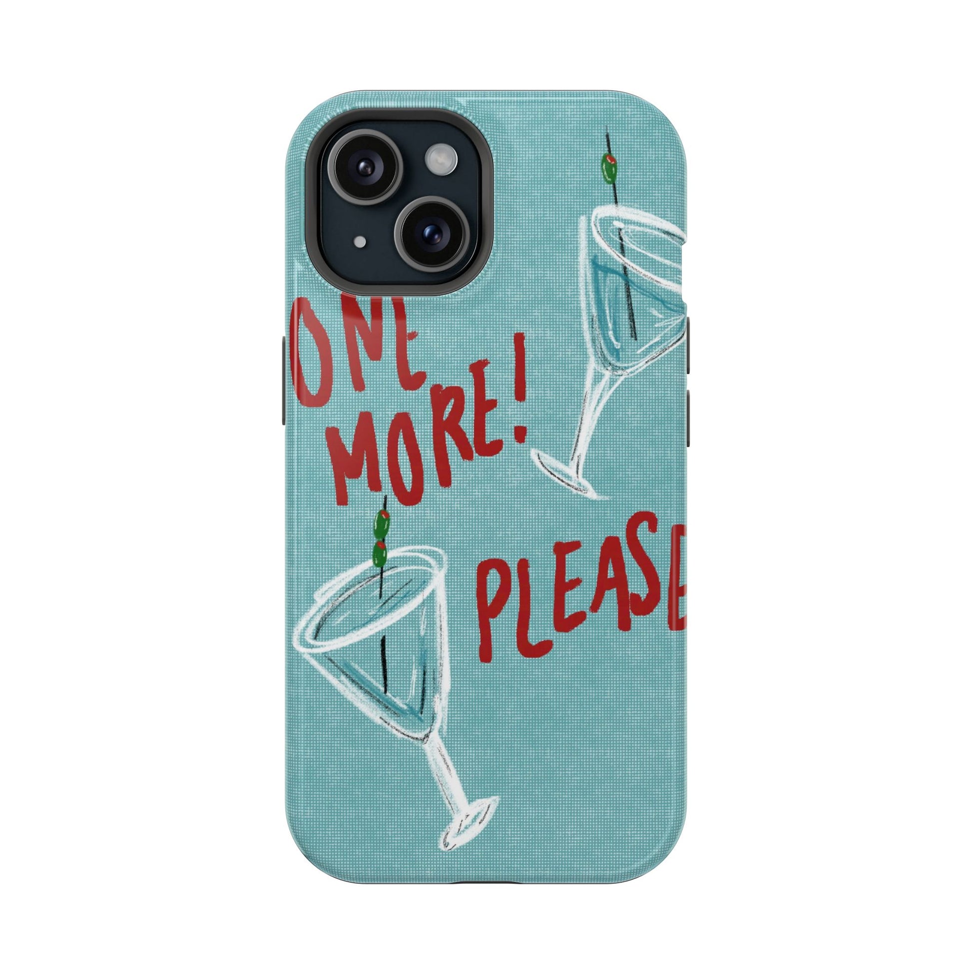 "One More Please!" Phone Case