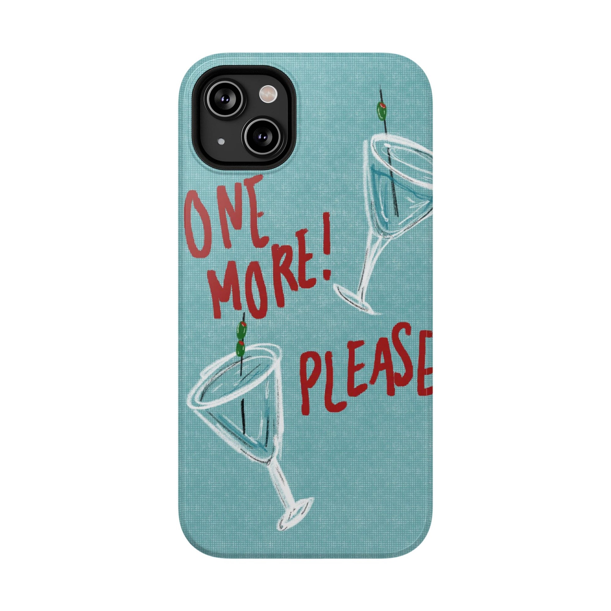 "One More Please!" Phone Case