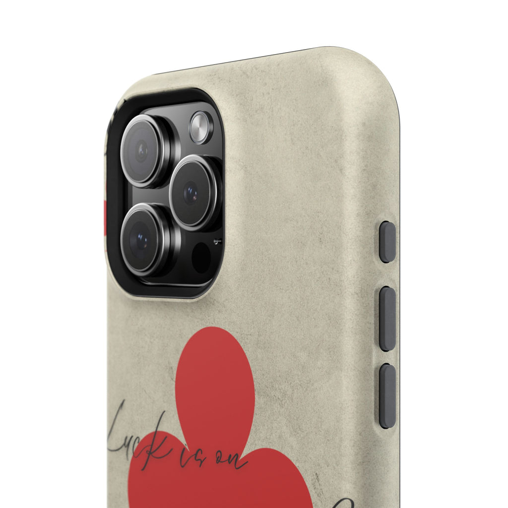 "Luck Is On Your Side" Phone Case