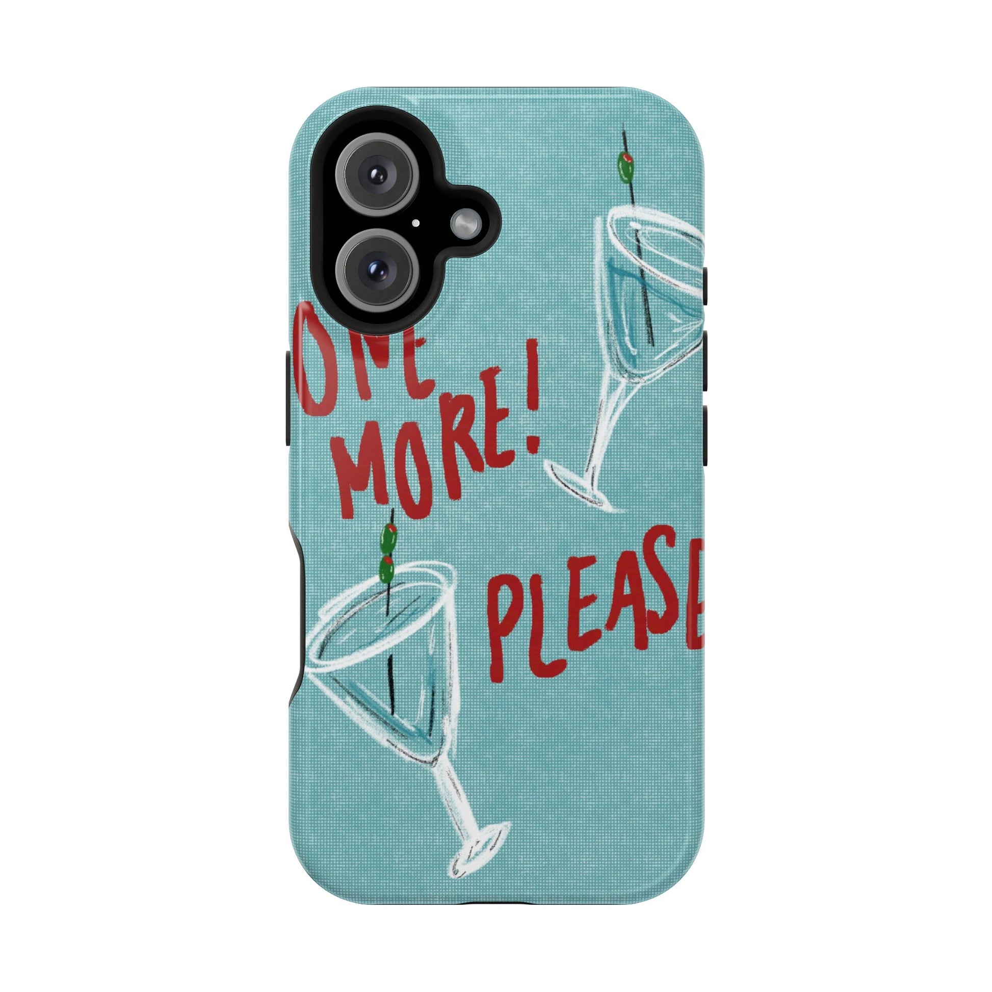 "One More Please!" Phone Case