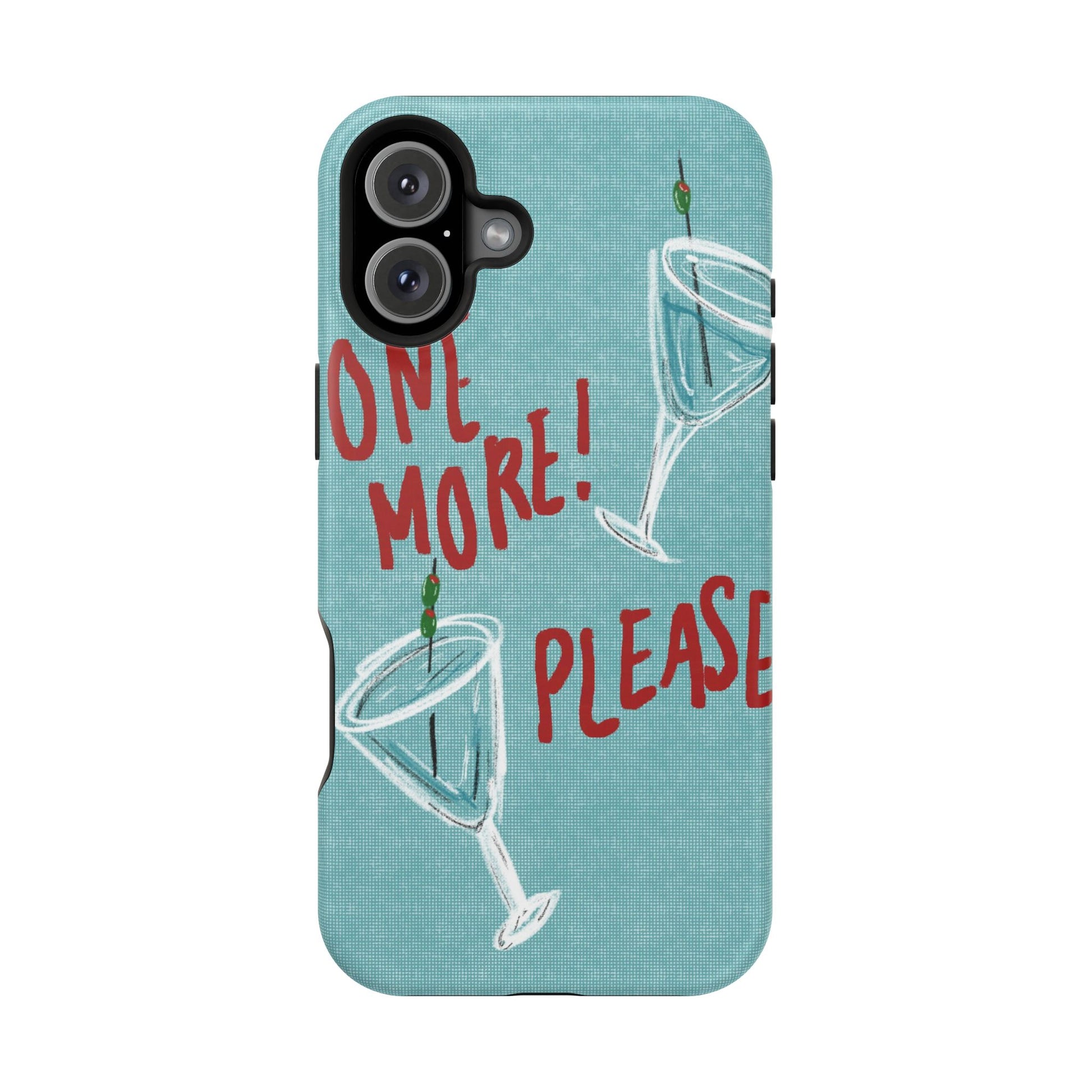 "One More Please!" Phone Case
