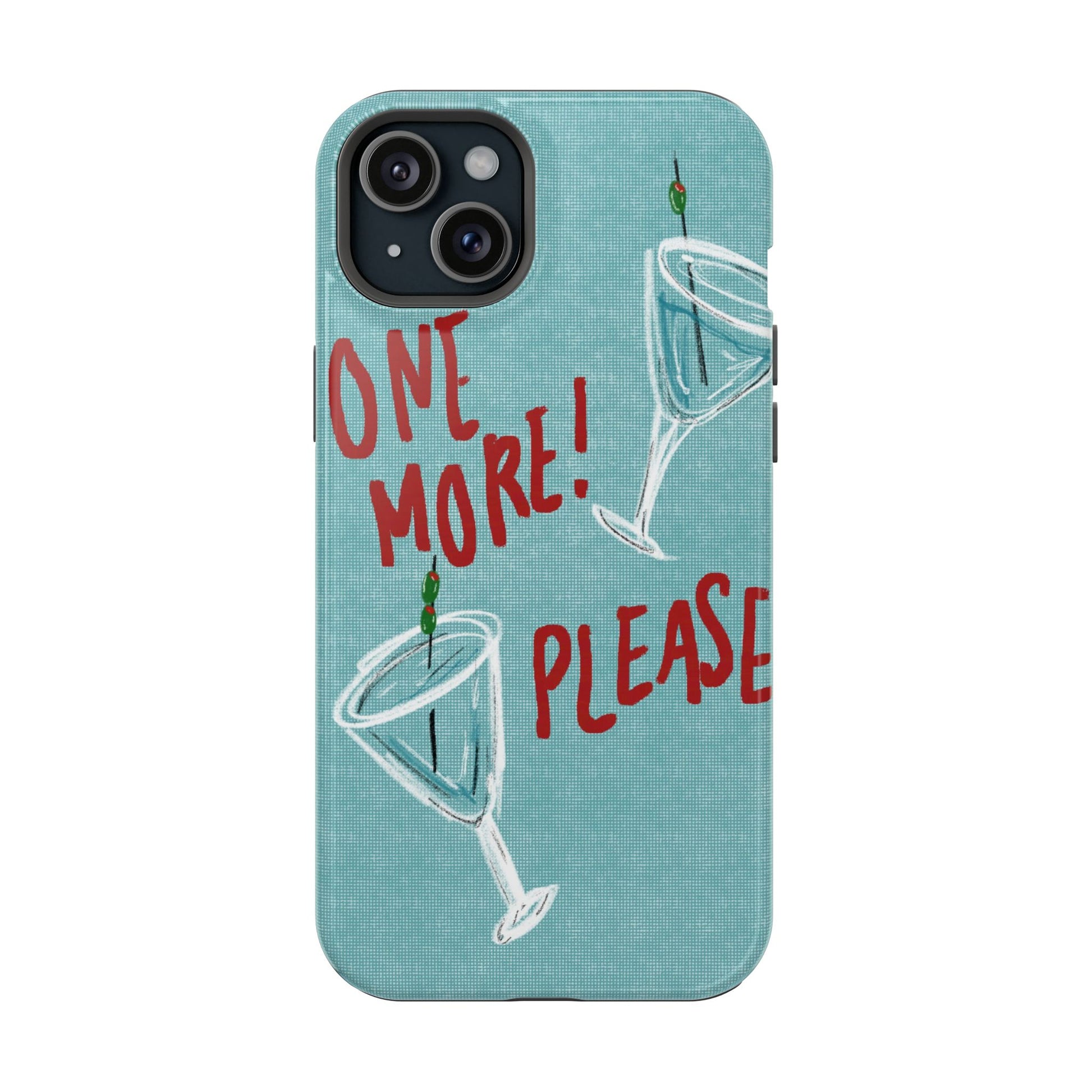 "One More Please!" Phone Case