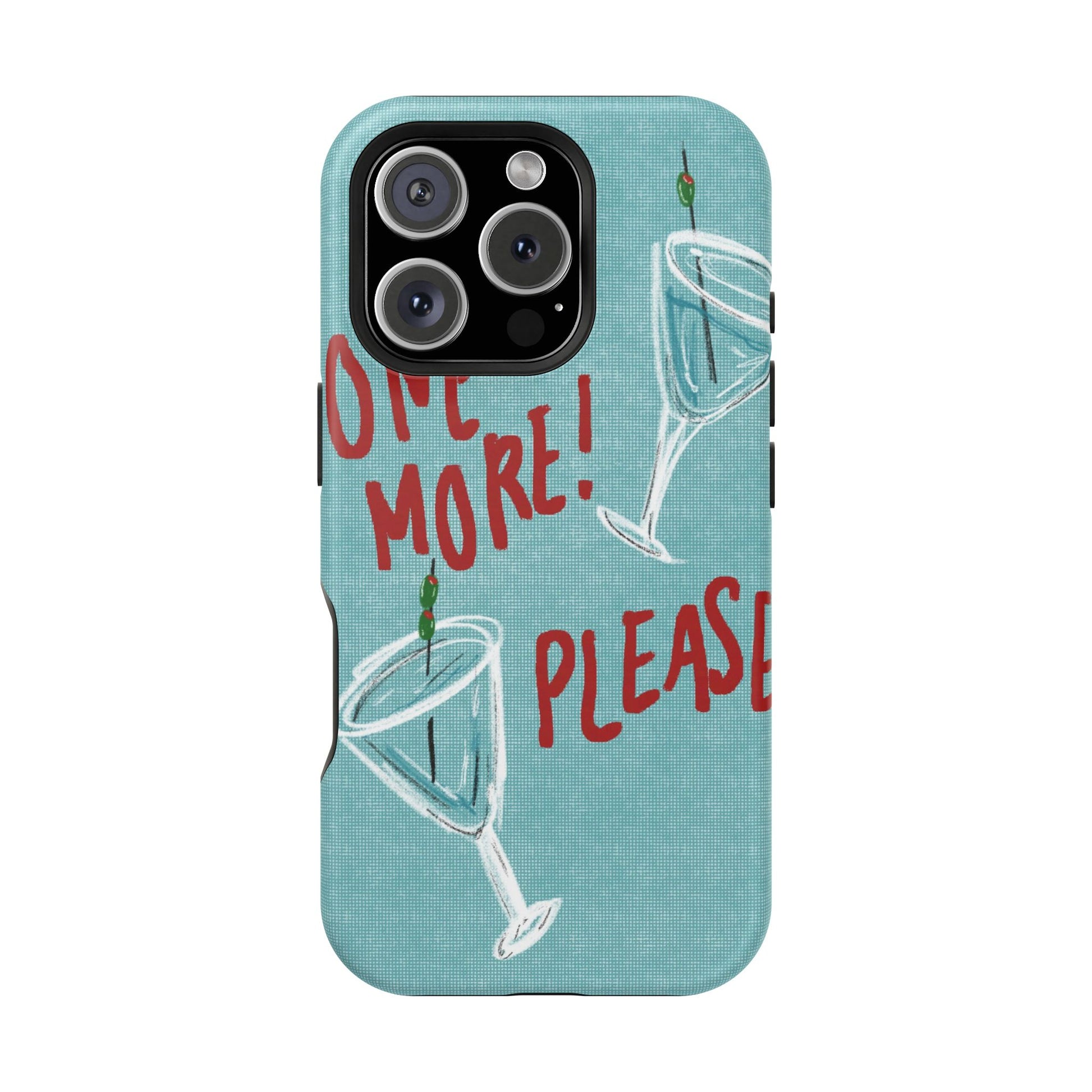 "One More Please!" Phone Case