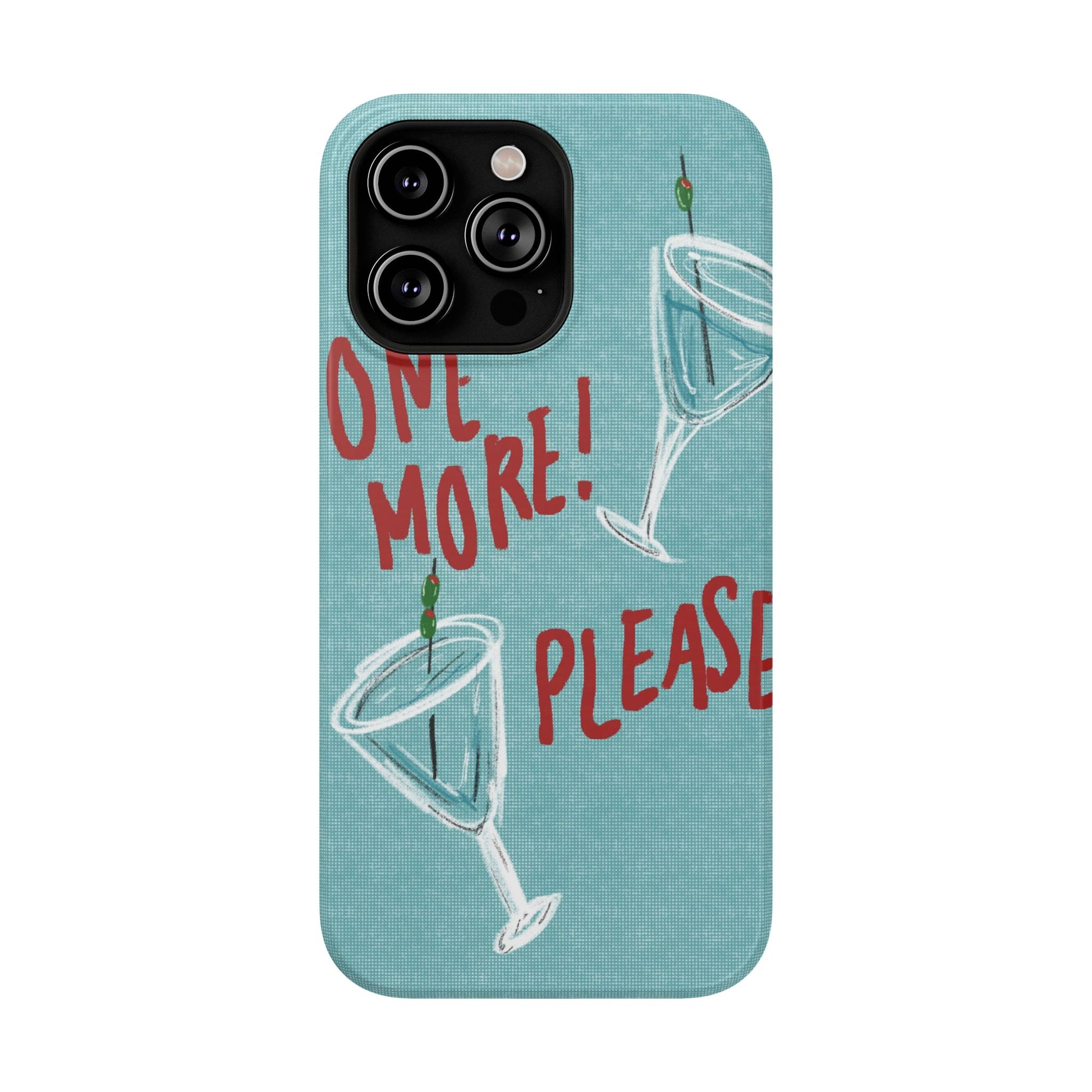 "One More Please!" Phone Case