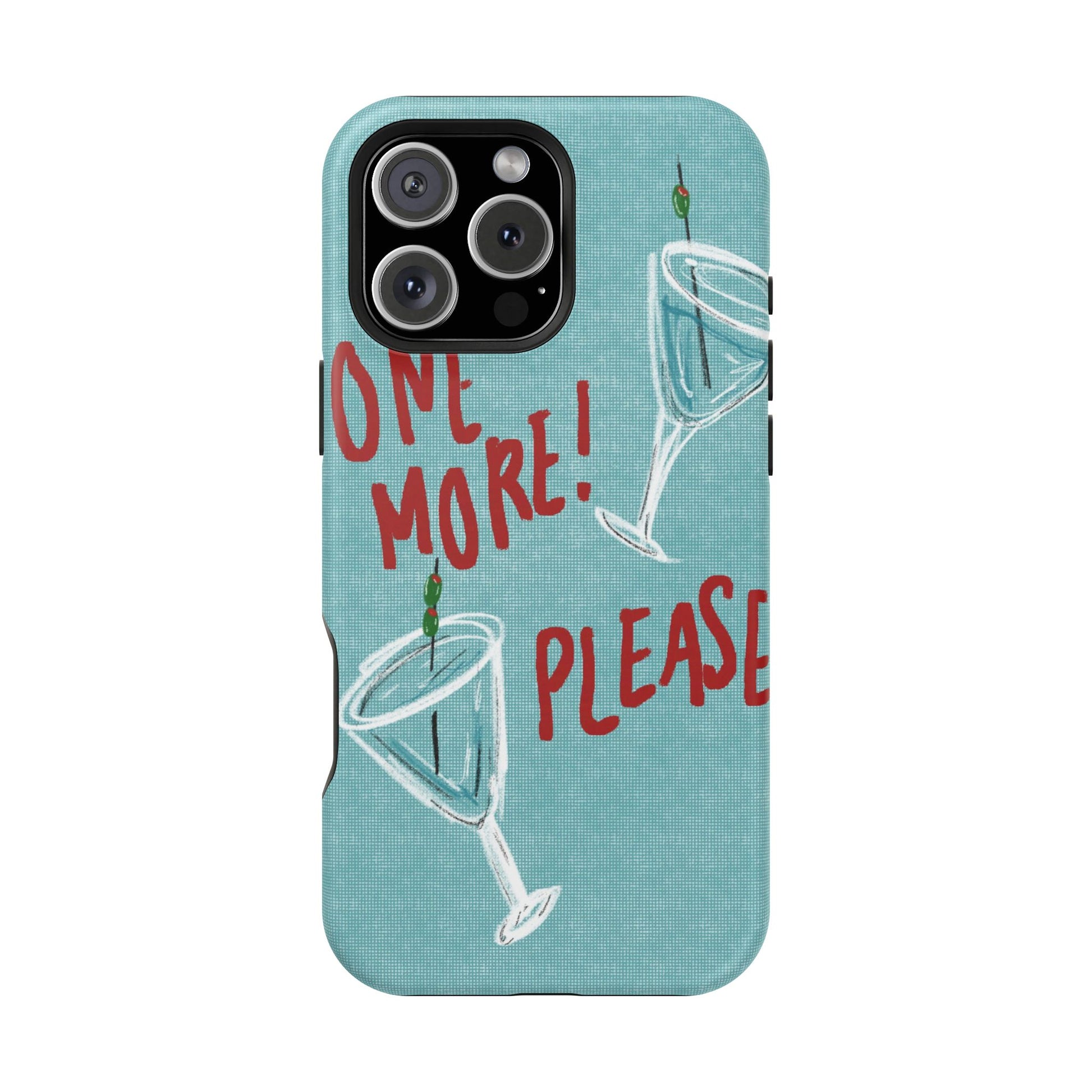 "One More Please!" Phone Case