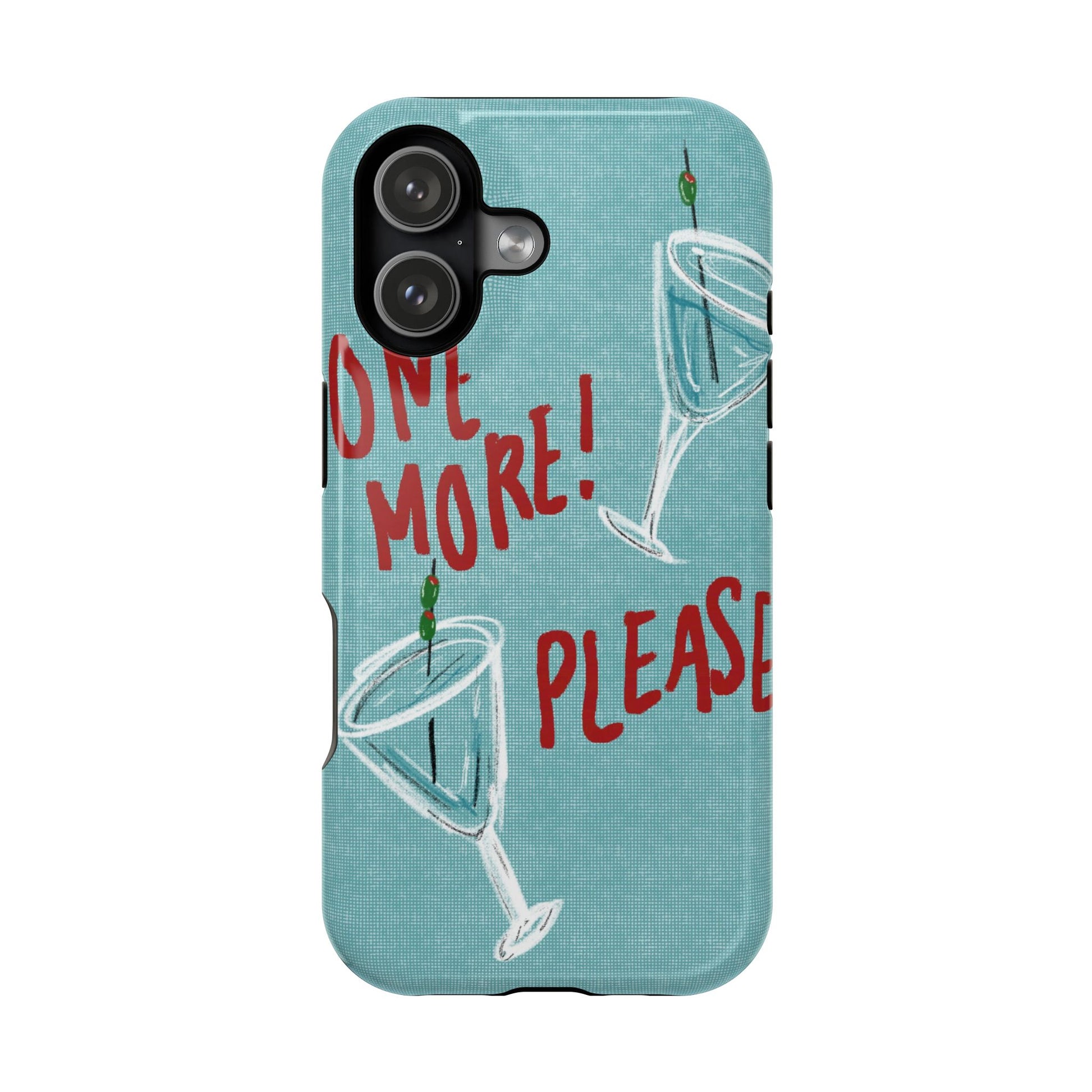 "One More Please!" Phone Case