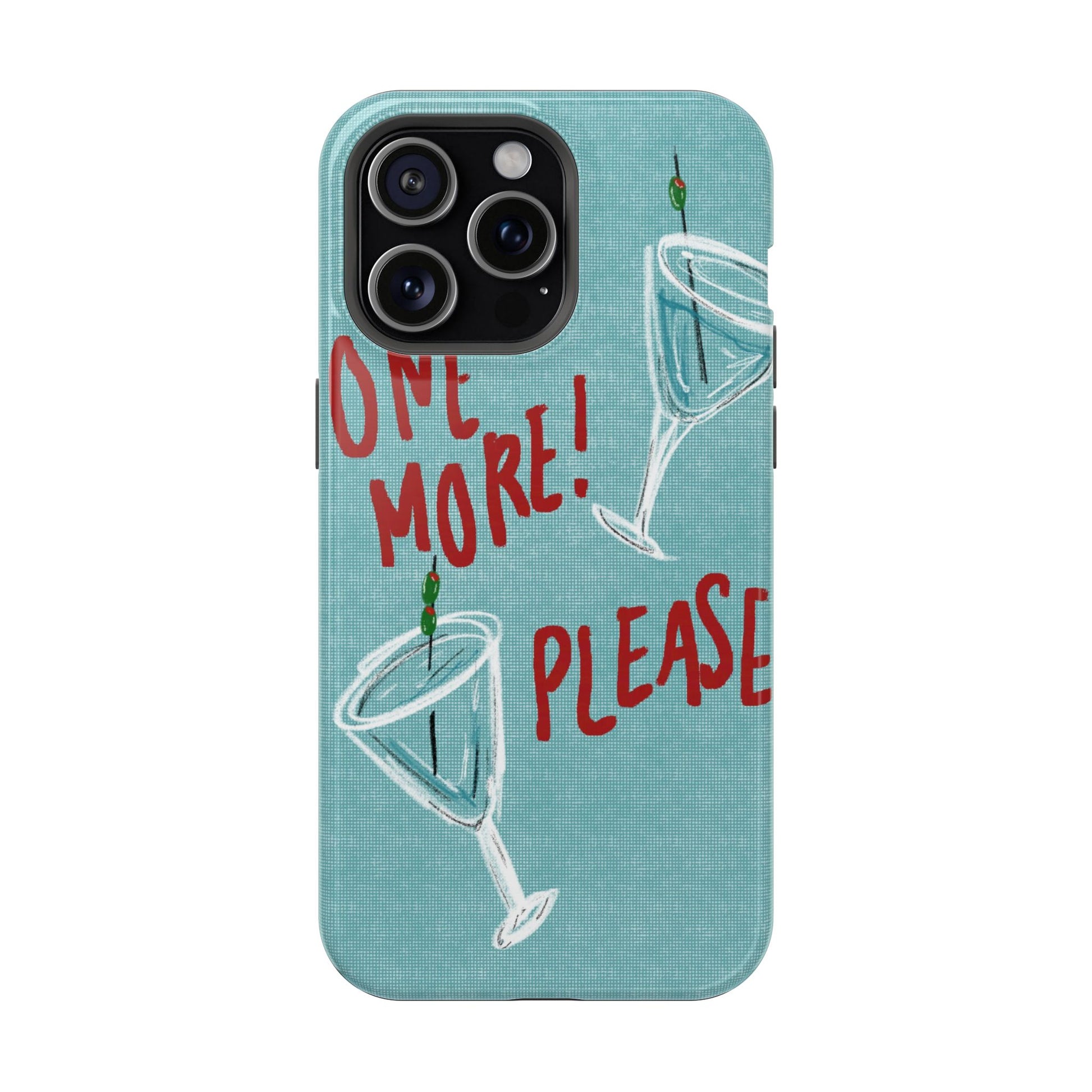 "One More Please!" Phone Case