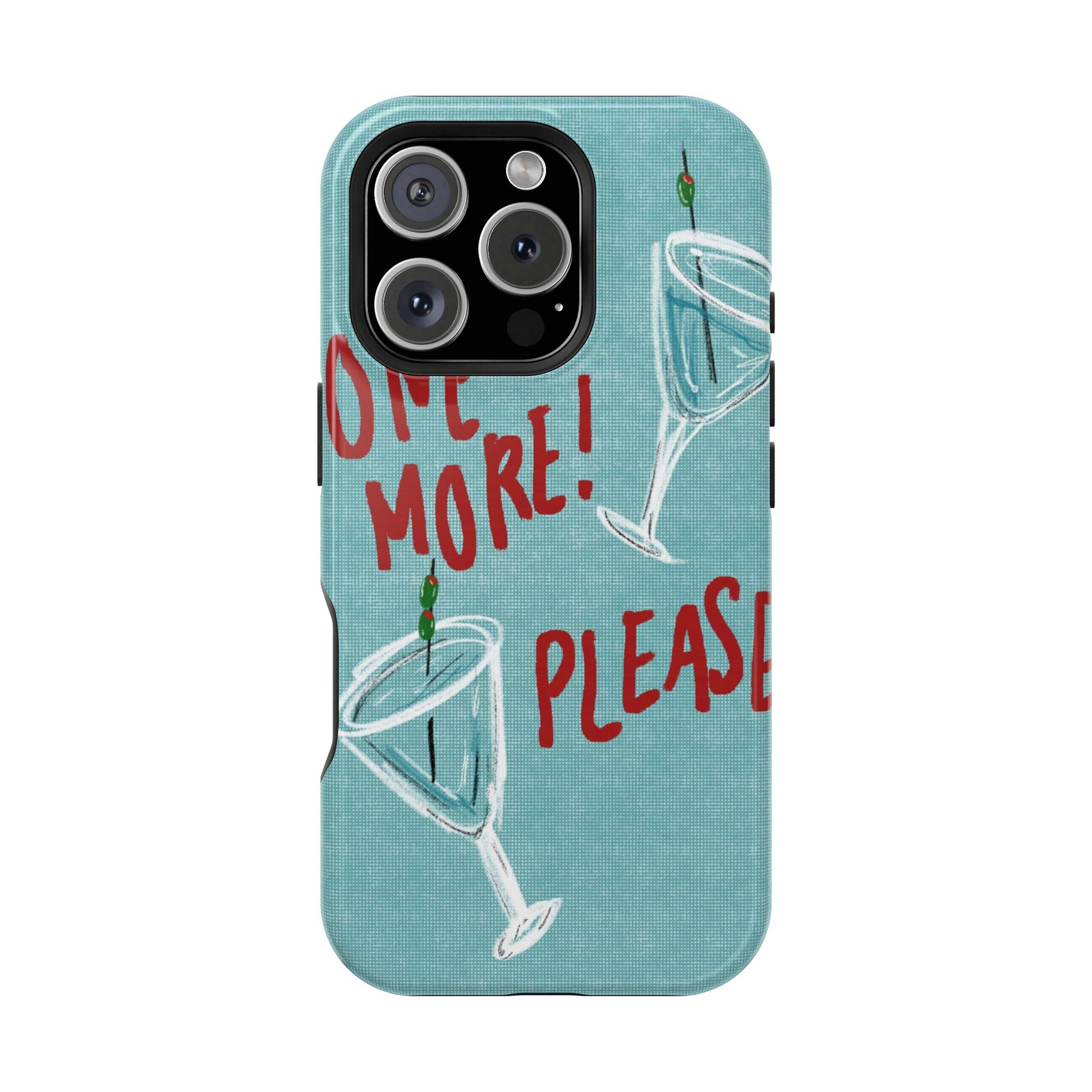 "One More Please!" Phone Case