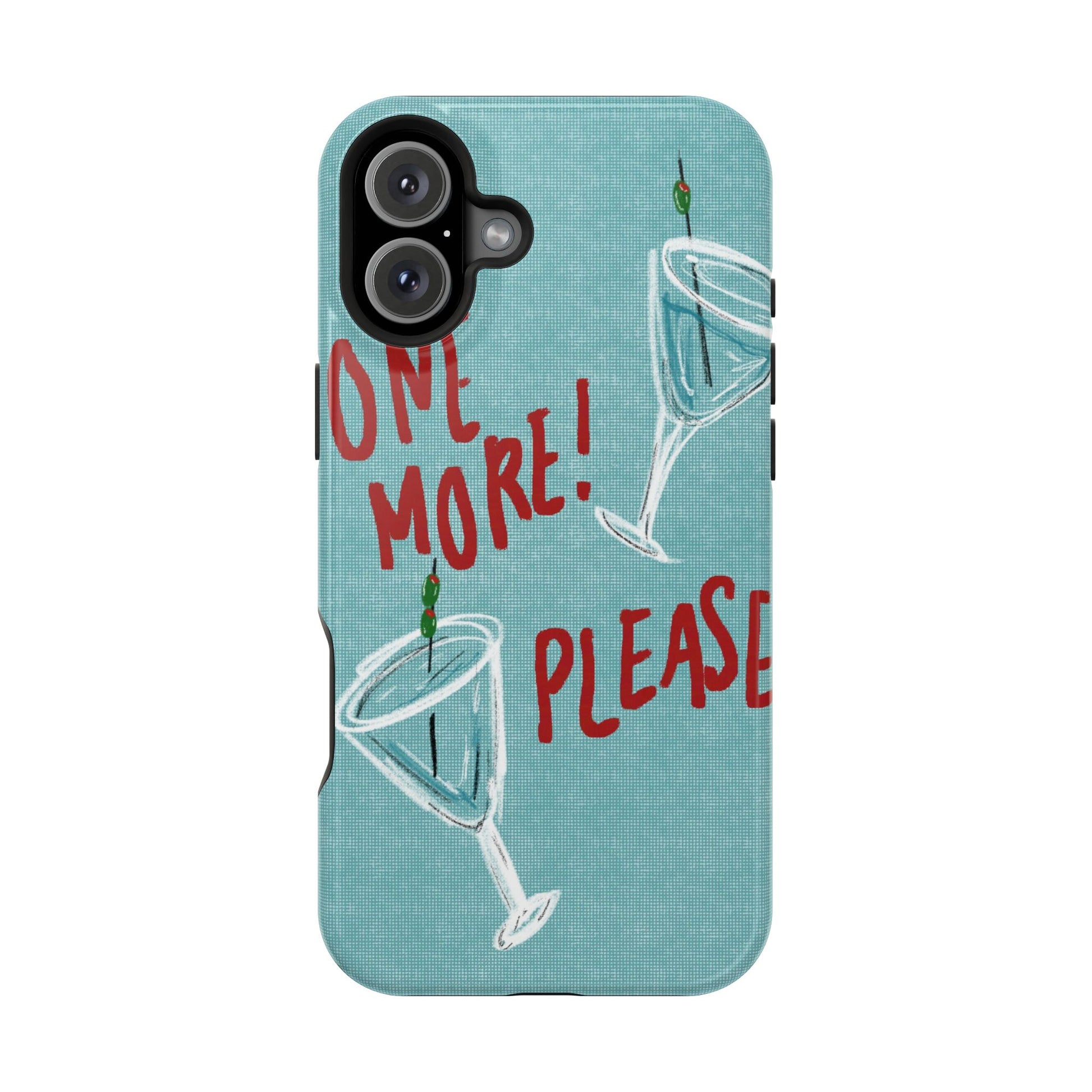 "One More Please!" Phone Case